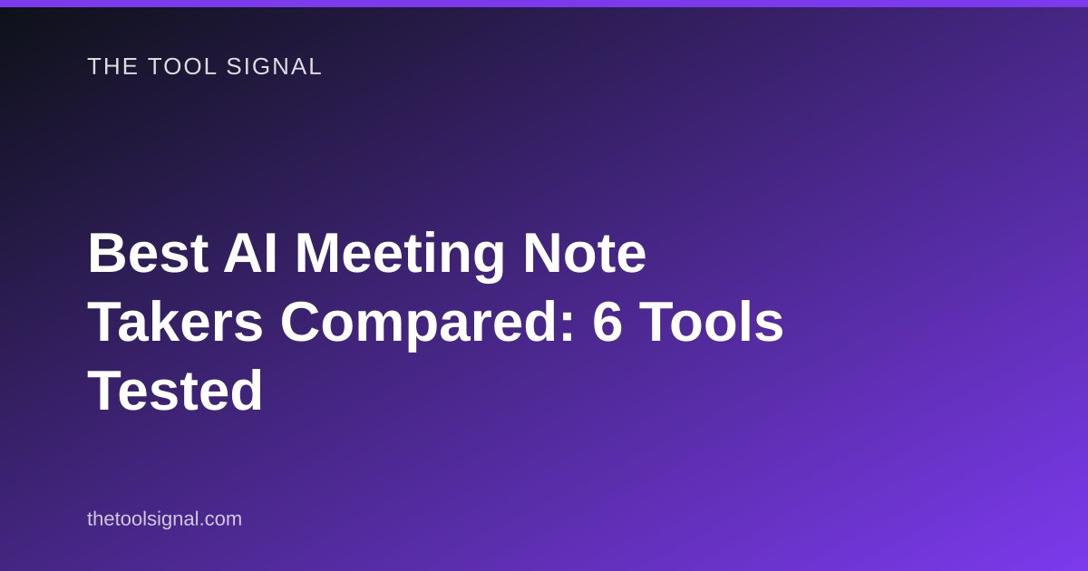 Best AI Meeting Note Takers Compared: 6 Tools Tested