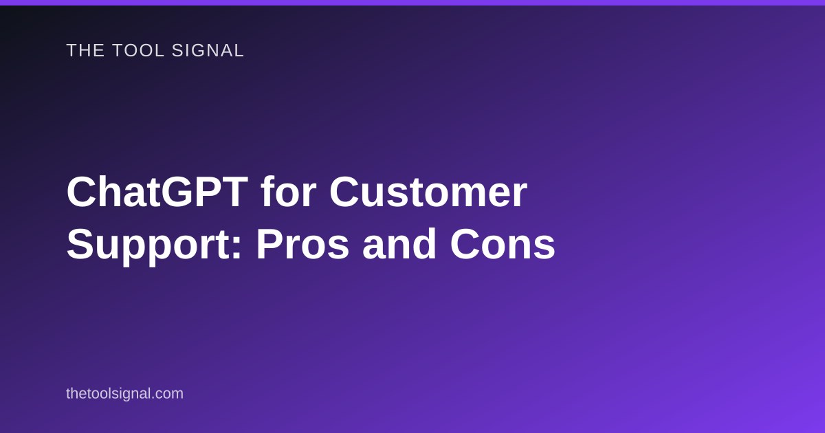 ChatGPT for Customer Support: Pros and Cons
