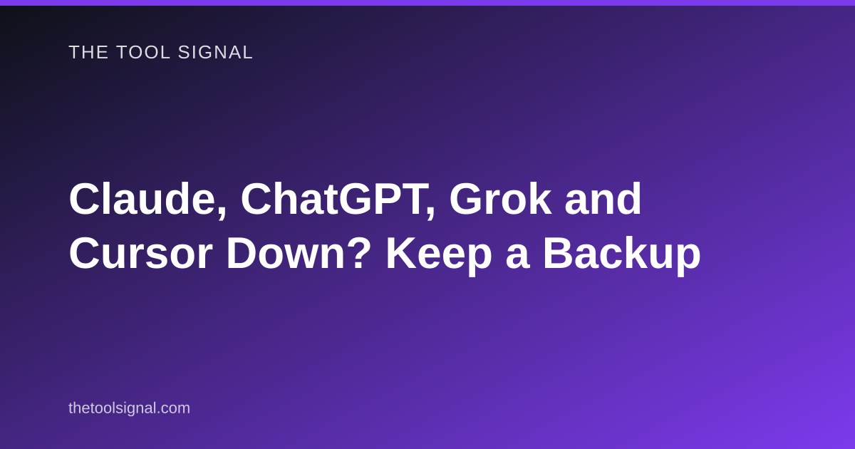 Claude, ChatGPT, Grok and Cursor Down? Keep a Backup