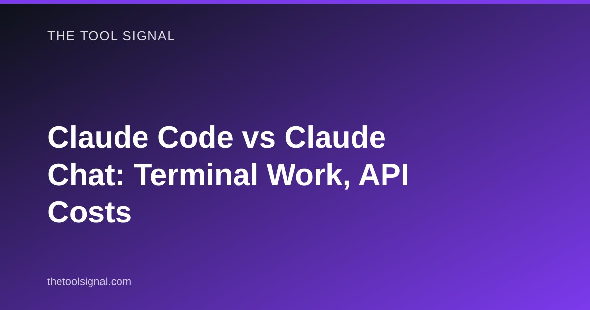 Claude Code vs Claude Chat: Terminal Work, API Costs