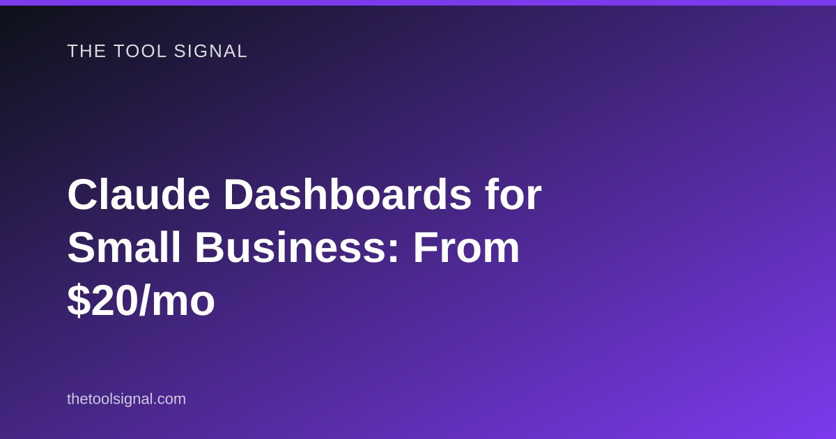 Claude Dashboards for Small Business: From $20/mo