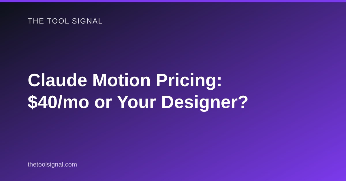 Claude Motion Pricing: $40/mo or Your Designer?