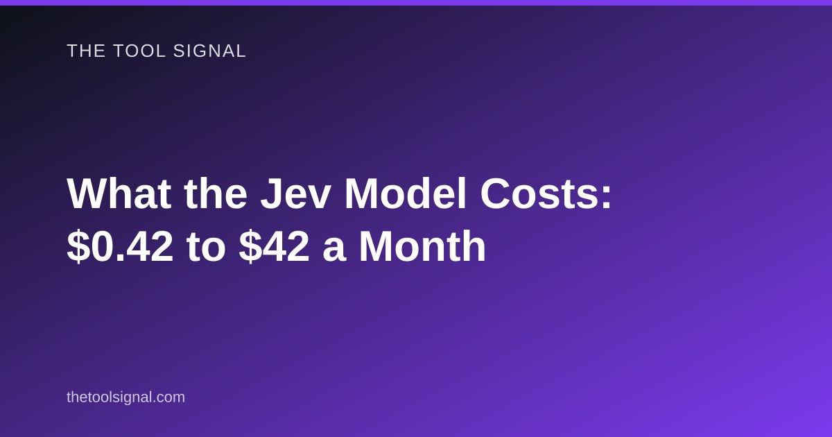 What the Jev Model Costs: $0.42 to $42 a Month