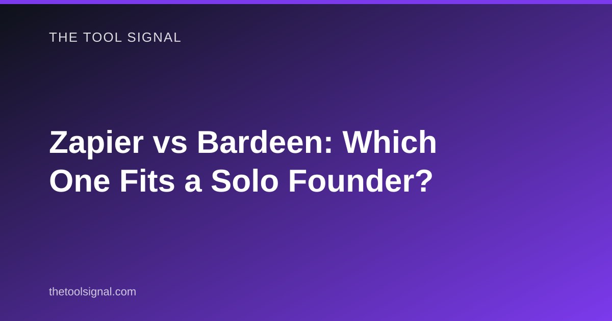 Zapier vs Bardeen: Which One Fits a Solo Founder?